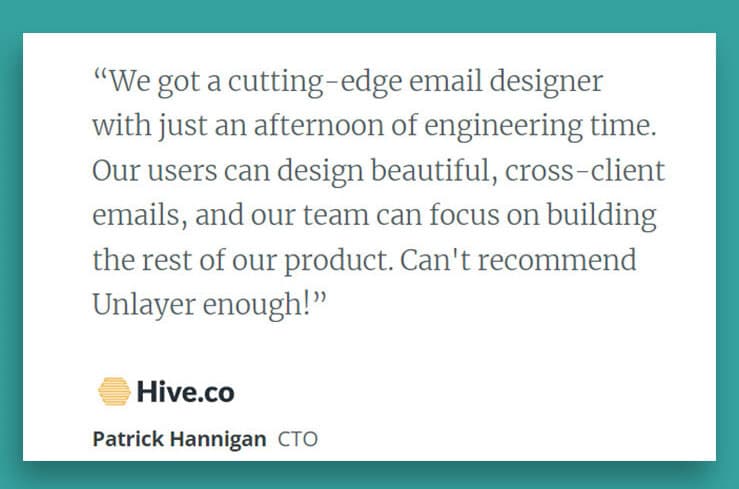 CTO of Hive.co, Patrick Hannigan, praising Unlayer. CTO of Hive.co, Patrick Hannigan, praising Unlayer.