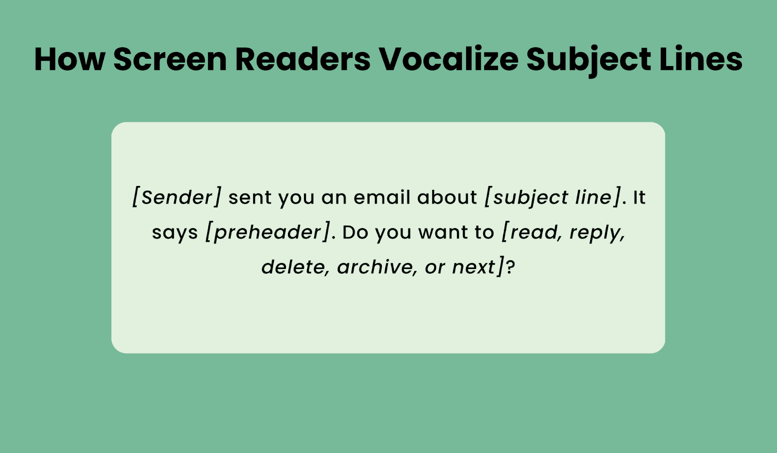 Example of how screen readers and voice assistants announce subject lines and preheaders Example of how screen readers and voice assistants announce subject lines and preheaders