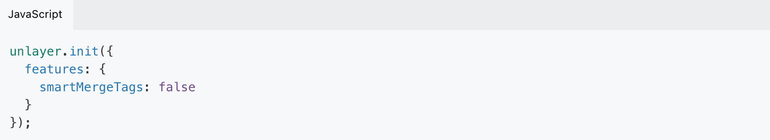 Code for turning off Unlayer’s smart merge tags. Code for turning off Unlayer’s smart merge tags.