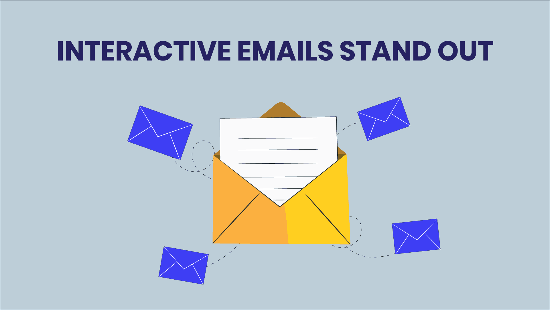 Interactive emails stand out. Interactive emails stand out.
